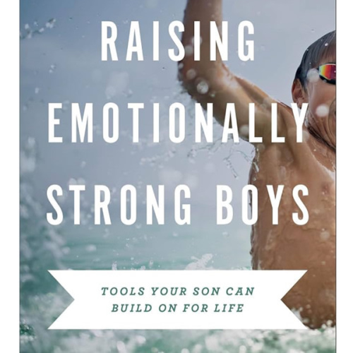 Raising Emotionally Strong Boys: Tools Your Son Can Build On for Life