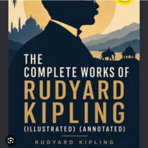The Complete Works of Rudyard Kipling: All novels, short stories, letters and poems