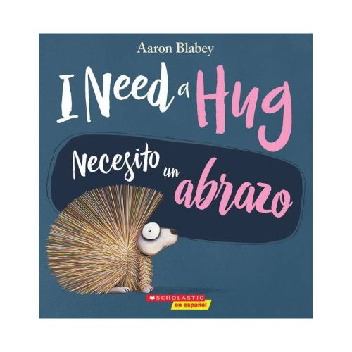 I Need a Hug / Necesito Un Abrazo (Bilingual) - by Aaron Blabey (Paperback)