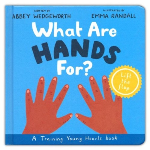 What Are Hands For? Board Book: Training Young Hearts: Abbey Wedgeworth Illustrated By: Emma Randall: 9781784988937 - Christianbook.com