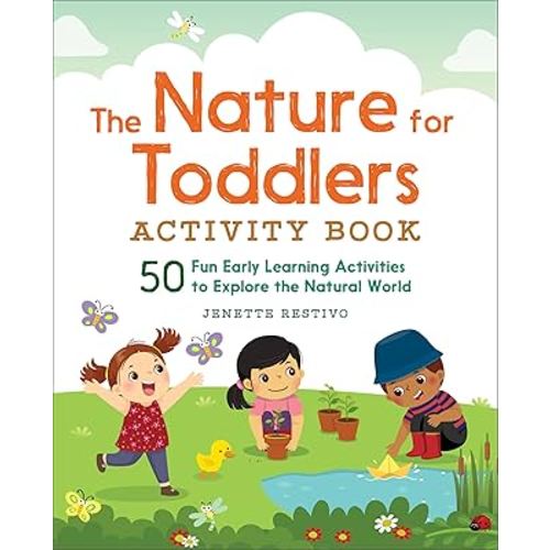 The Nature for Toddlers Activity Book: 50 Fun Early Learning Activities to Explore the Natural World