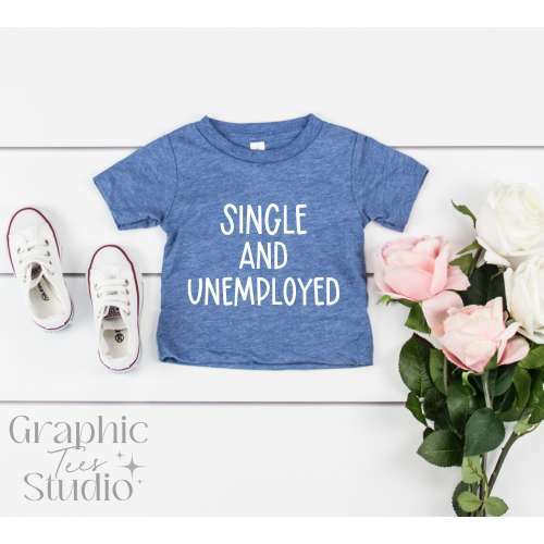 Single and Unemployed Shirt| Funny Toddler Shirt| Cute Toddler Shirt| Funny Kid Shirt