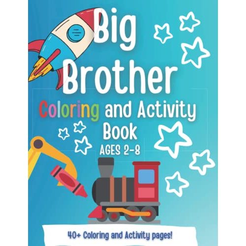 Big Brother Coloring and Activity book: A Present for a NEW Big Brother! A Gift for Big Brother! (New Baby- Pregnancy Announcement- New Sibling, Cousin, Big Sister, Big Brother, Big Cousin)