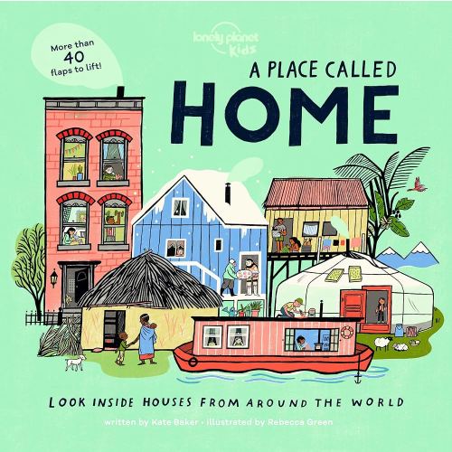 A Place Called Home: Look Inside Houses Around the World | Lift the Flaps, Open Doors, Peek Through Windows | Greenland, Africa, Amazon Rainforest & More (Lonely Planet Kids)