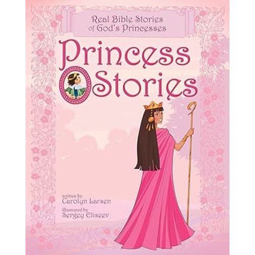 Princess Stories: Real Bible Stories of God's Princesses