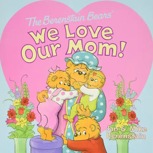 The Berenstain Bears: We Love Our Mom!: Celebrate with the Berenstain Bears for Kids (Ages 4-8) in this Heartwarming Mother's Day Tale