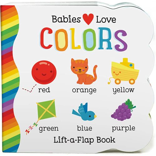 Babies Love Colors - A First Lift-a-Flap Board Book for Babies and Toddlers Learning about Colors