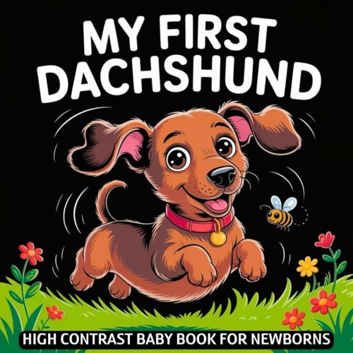 My first Dachshund High Contrast Baby Book for Newborns 0-12 Months: Simple Black and White Wiener Dog Themed Pictures To Develop Baby's Eyesight | Visual Stimulation Gift for Infants