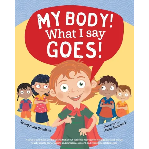 My Body! What I Say Goes! a book by Jayneen Sanders and Anna Hancock - Bookshop.org US