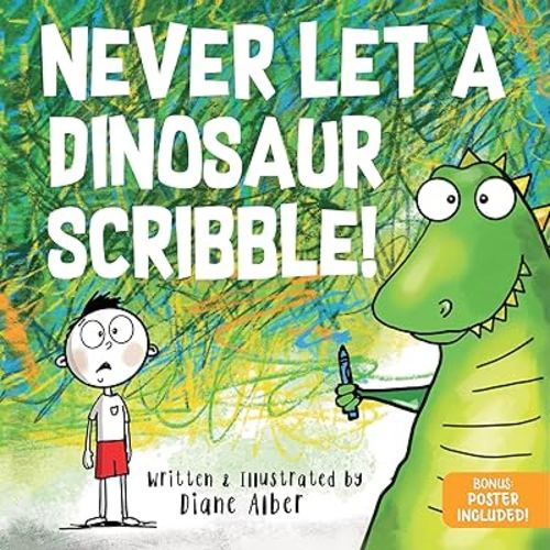 Never Let a Dinosaur Scribble: A Magical Picture Book for Creative Kids!