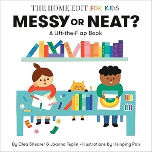 Messy or Neat?: A Lift-the-Flap Book: A Home Edit Board Book for Kids (The Home Edit for Kids)