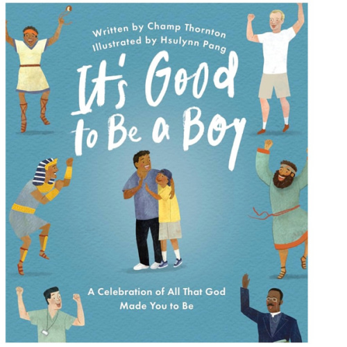 It's Good to Be a Boy: A Celebration of All That God Made You to Be (Christian Children’s Book for Boys on Biblical Manhood, Masculinity, God’s Design, & Joyful Identity)