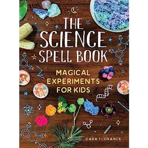 The Science Spell Book: 30 Enchanting Experiments for Kids
