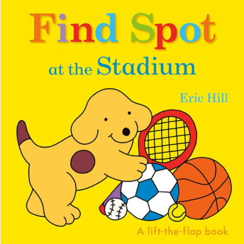 Find Spot at the Stadium: A Lift-the-Flap Book