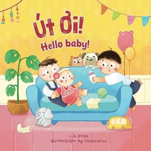 Út Ơi! Hello baby!: Tèo Có Em Rồi Đấy Vietnamese-English book about a new sibling (Chuyện Nhà Tôm và Tèo Vietnamese-English children's books)