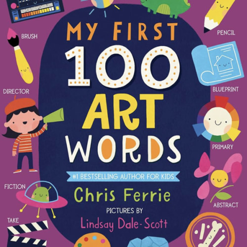My First 100 Art Words: Introduce Babies and Toddlers to Painting, Architecture, Music, and More! (Preschool STEAM, Art Books for Babies) (My First STEAM Words)