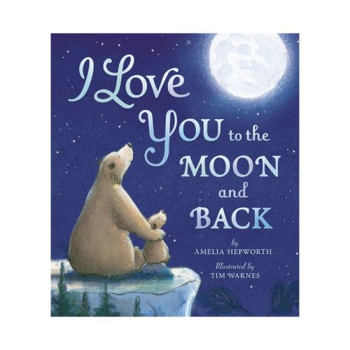 I Love You to the Moon and Back - by Amelia Hepworth