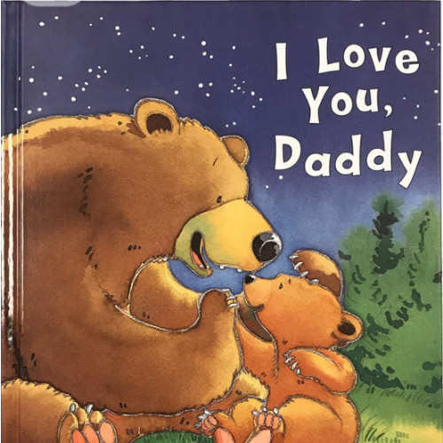 I Love You, Daddy: A Tale of Encouragement and Parental Love between a Father and his Child, Picture Book