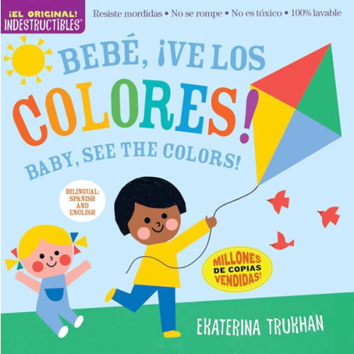 Indestructibles: Bebé, ¡ve los colores! / Baby, See the Colors!: Chew Proof · Rip Proof · Nontoxic · 100% Washable (Book for Babies, Newborn Books, Safe to Chew) (Spanish and English Edition)