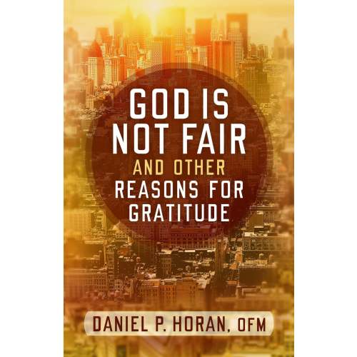 God Is Not Fair, and Other Reasons for Gratitude