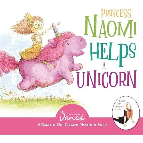 Princess Naomi Helps a Unicorn: A Dance-It-Out Creative Movement Story for Young Movers (Dance-It-Out! Movement Stories to Spark Imagination and Foster Self-Expression) Paperback – May 6, 2021