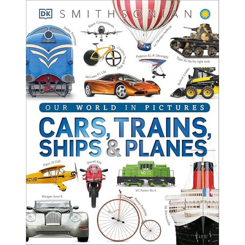 Cars, Trains, Ships, and Planes: A Visual Encyclopedia of Every Vehicle (DK Our World in Pictures) Hardcover – Illustrated, September 1, 2015
