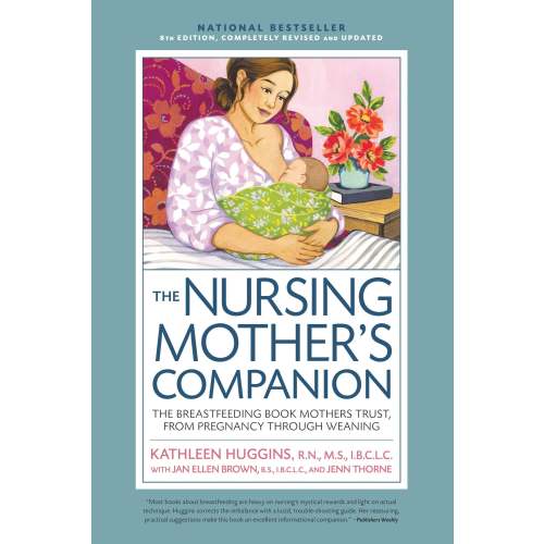 Nursing Mother's Companion 8th Edition: The Breastfeeding Book Mothers Trust, from Pregnancy Through Weaning | Barnes & Noble®