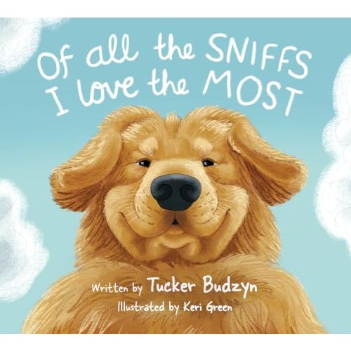 Of All the Sniffs I Love the Most by Tucker Budzyn