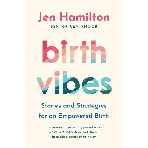 Birth Vibes: Stories and Strategies for an Empowered Birth