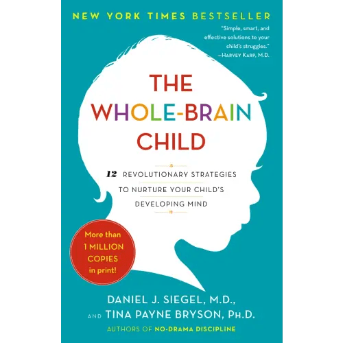 The Whole-Brain Child a book by Daniel J. Siegel M.D. and Tina Payne Bryson - Bookshop.org US