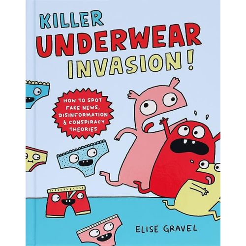 Killer Underwear Invasion!: How to Spot Fake News, Disinformation & Conspiracy Theories Hardcover – September 20, 2022
