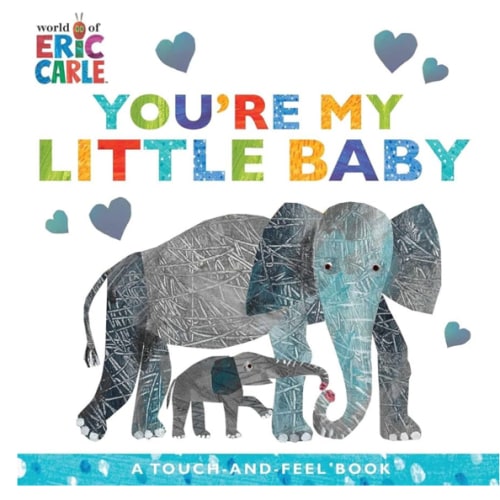 You're My Little Baby: A Touch-and-Feel Book (The World of Eric Carle)