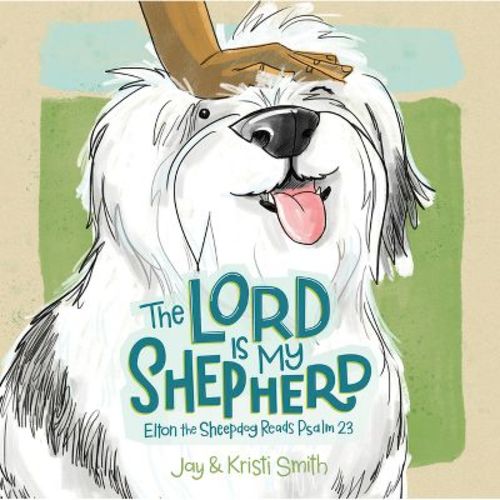 The Lord Is My Shepherd - by Jay Smith & Kristi Smith (Board Book)