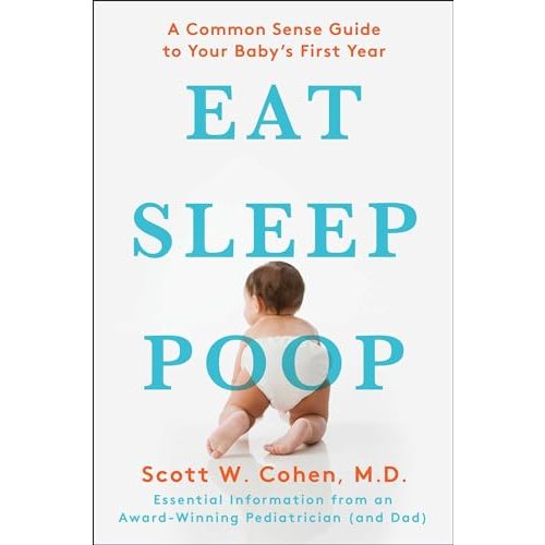 Eat, Sleep, Poop: A Common Sense Guide to Your Baby's First Year