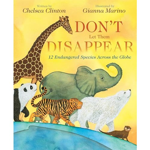 Don't Let Them Disappear: 12 Endangered Species Across the Globe Hardcover – Picture Book, April 2, 2019