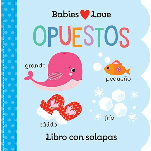 Babies Love opuestos / Opposites (Spanish Edition)