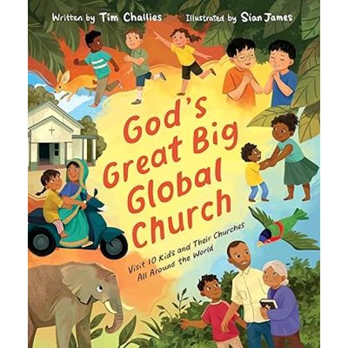 God's Great Big Global Church: Visit 10 Kids and Their Churches All Around the World (Christian Picture Book for Kids Ages 4-8 Exploring Daily Life and Worship in 10 Countries)