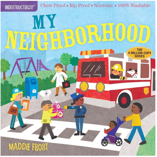 Indestructibles (The Original): My Neighborhood: Chew Proof · Rip Proof · Nontoxic · 100% Washable (Book for Babies, Newborn Books, Safe to Chew)