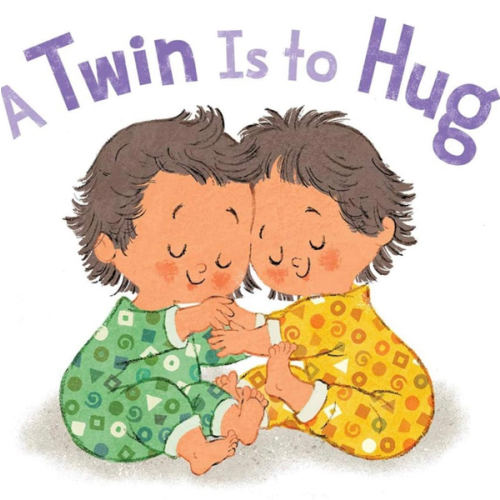 A Twin Is to Hug: A Picture Book to Celebrate Twin Siblings