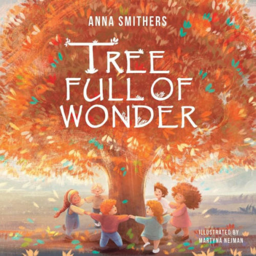 Tree Full of Wonder: An educational, rhyming book about magic of trees for children by Anna Smithers, Martyna Nejman, Paperback | Barnes & Noble®