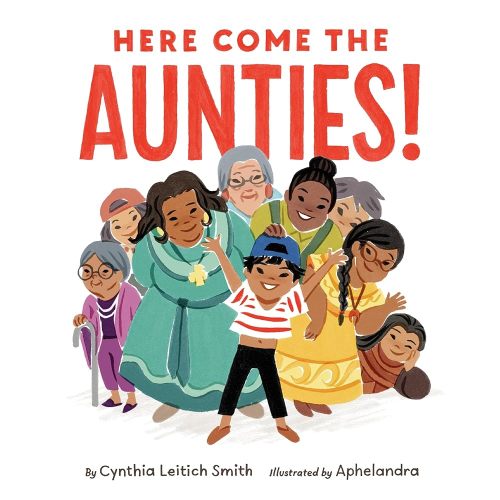 Here Come the Aunties! | Cynthia Leitich Smith (Author) + Aphelandra (Illustrated by)
