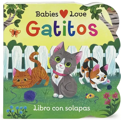 Babies Love Gatitos / Kittens Spanish Language: A Lift-a-Flap Board Book for Babies and Toddlers (en español) (Spanish Edition)
