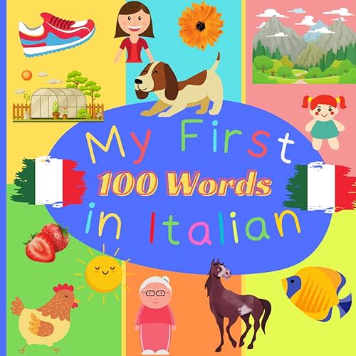 My First 100 Word in Italian: Learn Italian for Toddlers and Kids - 100 Nice Pictures with Italian & English Words - Italian Reading Practice, Teaching Italian to Preschoolers Paperback – May 10, 2021