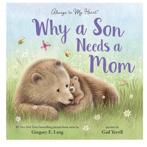 Why a Son Needs a Mom: Celebrate Your Special Mother and Son Bond with this Sweet Picture Book!