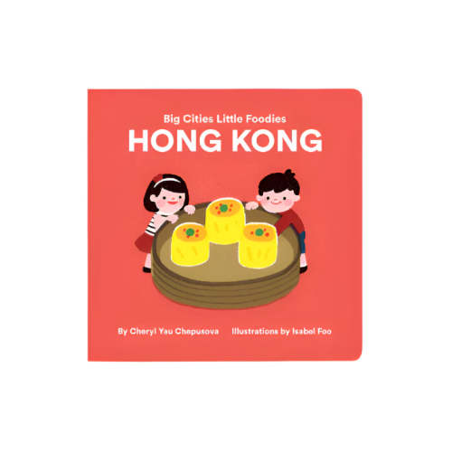 Big Cities, Little Foodies - Hong Kong Board Book by Cheryl Yau Chepsuova & Isabel Foo