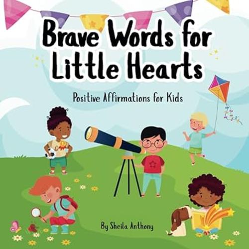 Brave Words for Little Hearts: Positive Affirmations for Kids