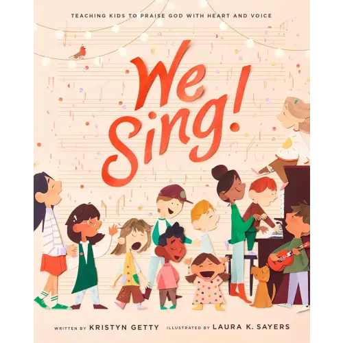 We Sing: Teaching Kids to Praise God with Heart and Voice: Teaching Kids to Praise God with Heart and Voice