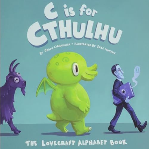 C Is for Cthulhu: The Lovecraft Alphabet Book Board book – January 1, 2014