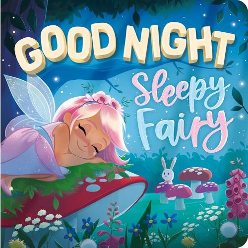 Goodnight, Sleepy Fairy: Padded Board Book