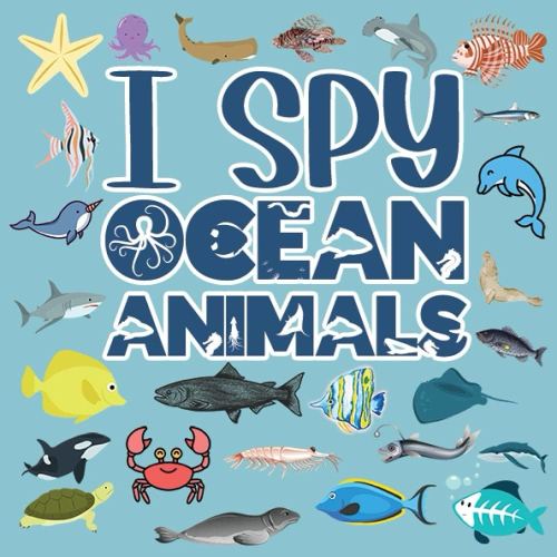 I Spy Ocean Animals: Marine Biology For Kids , Fun Activity Book For Toddlers And Preschoolers (An Interactive Guessing Game For 2-6 Years Old Children) (I Spy Books For Toddlers And Preschoolers)